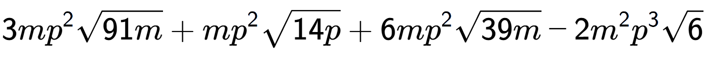 A LaTex expression showing 3m{p} to the power of 2 square root of 91m + m{p} to the power of 2 square root of 14p + 6m{p} to the power of 2 square root of 39m - 2{m} to the power of 2 {p} to the power of 3 square root of 6