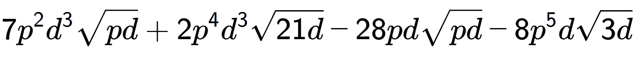 A LaTex expression showing 7{p} to the power of 2 {d} to the power of 3 square root of pd + 2{p} to the power of 4 {d} to the power of 3 square root of 21d - 28pdsquare root of pd - 8{p} to the power of 5 dsquare root of 3d