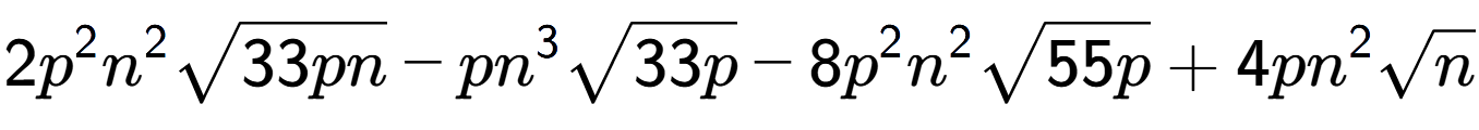 A LaTex expression showing 2{p} to the power of 2 {n} to the power of 2 square root of 33pn - p{n} to the power of 3 square root of 33p - 8{p} to the power of 2 {n} to the power of 2 square root of 55p + 4p{n} to the power of 2 square root of n