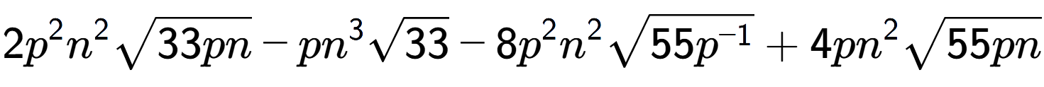 A LaTex expression showing 2{p} to the power of 2 {n} to the power of 2 square root of 33pn - p{n} to the power of 3 square root of 33 - 8{p} to the power of 2 {n} to the power of 2 square root of 55{p to the power of -1 } + 4p{n} to the power of 2 square root of 55pn