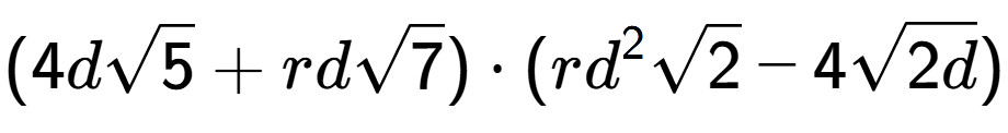 A LaTex expression showing (4dsquare root of 5 + rdsquare root of 7) times (r{d} to the power of 2 square root of 2 - 4square root of 2d)
