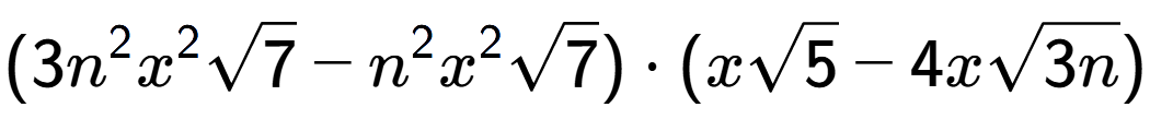 A LaTex expression showing (3{n} to the power of 2 {x} to the power of 2 square root of 7 - {n} to the power of 2 {x} to the power of 2 square root of 7) times (xsquare root of 5 - 4xsquare root of 3n)