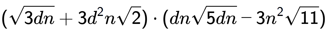 A LaTex expression showing (square root of 3dn + 3{d} to the power of 2 nsquare root of 2) times (dnsquare root of 5dn - 3{n} to the power of 2 square root of 11)