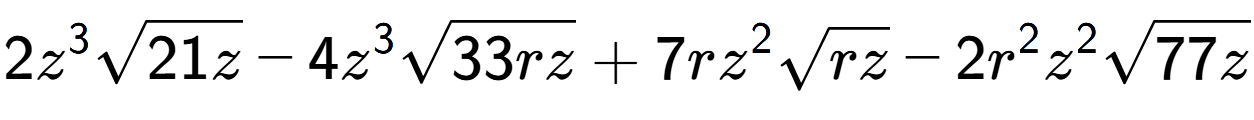 A LaTex expression showing 2{z} to the power of 3 square root of 21z - 4{z} to the power of 3 square root of 33rz + 7r{z} to the power of 2 square root of rz - 2{r} to the power of 2 {z} to the power of 2 square root of 77z