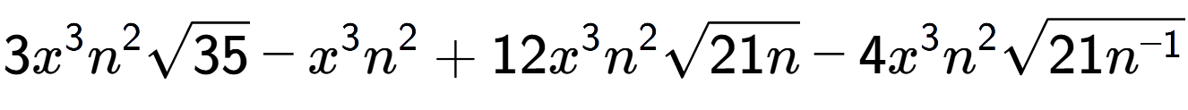 A LaTex expression showing 3{x} to the power of 3 {n} to the power of 2 square root of 35 - {x} to the power of 3 {n} to the power of 2 + 12{x} to the power of 3 {n} to the power of 2 square root of 21n - 4{x} to the power of 3 {n} to the power of 2 square root of 21{n to the power of -1 }