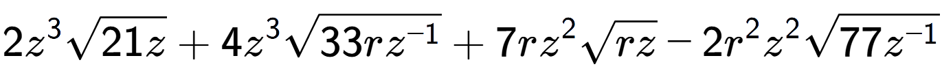 A LaTex expression showing 2{z} to the power of 3 square root of 21z + 4{z} to the power of 3 square root of 33r{z to the power of -1 } + 7r{z} to the power of 2 square root of rz - 2{r} to the power of 2 {z} to the power of 2 square root of 77{z to the power of -1 }
