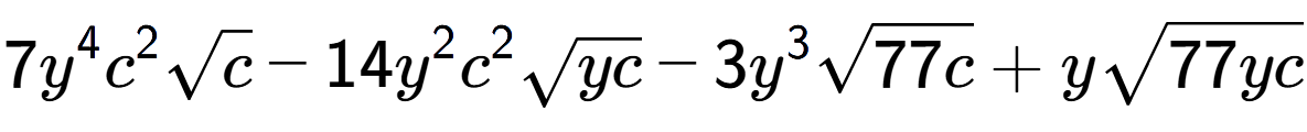 A LaTex expression showing 7{y} to the power of 4 {c} to the power of 2 square root of c - 14{y} to the power of 2 {c} to the power of 2 square root of yc - 3{y} to the power of 3 square root of 77c + ysquare root of 77yc