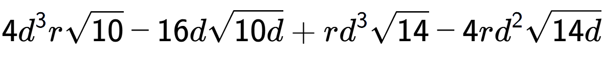 A LaTex expression showing 4{d} to the power of 3 rsquare root of 10 - 16dsquare root of 10d + r{d} to the power of 3 square root of 14 - 4r{d} to the power of 2 square root of 14d