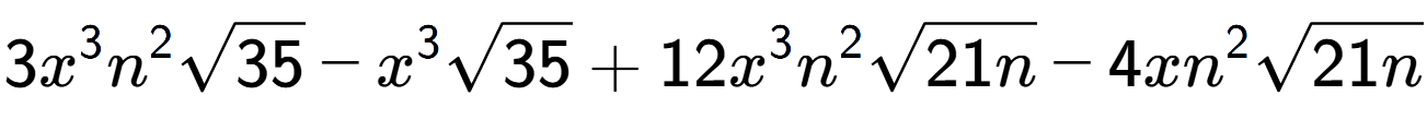 A LaTex expression showing 3{x} to the power of 3 {n} to the power of 2 square root of 35 - {x} to the power of 3 square root of 35 + 12{x} to the power of 3 {n} to the power of 2 square root of 21n - 4x{n} to the power of 2 square root of 21n