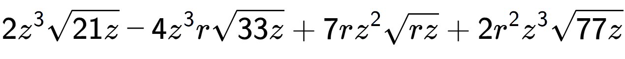 A LaTex expression showing 2{z} to the power of 3 square root of 21z - 4{z} to the power of 3 rsquare root of 33z + 7r{z} to the power of 2 square root of rz + 2{r} to the power of 2 {z} to the power of 3 square root of 77z