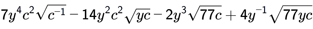 A LaTex expression showing 7{y} to the power of 4 {c} to the power of 2 square root of {c to the power of -1 } - 14{y} to the power of 2 {c} to the power of 2 square root of yc - 2{y} to the power of 3 square root of 77c + 4{y} to the power of -1 square root of 77yc