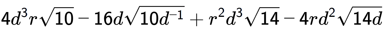 A LaTex expression showing 4{d} to the power of 3 rsquare root of 10 - 16dsquare root of 10{d to the power of -1 } + {r} to the power of 2 {d} to the power of 3 square root of 14 - 4r{d} to the power of 2 square root of 14d