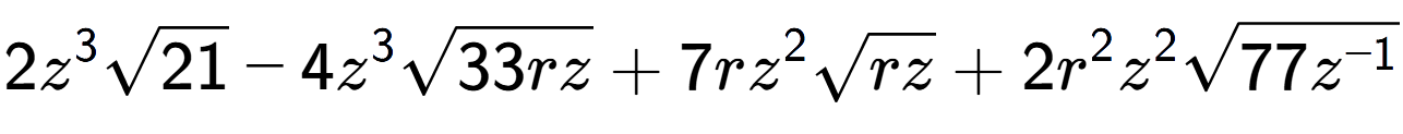 A LaTex expression showing 2{z} to the power of 3 square root of 21 - 4{z} to the power of 3 square root of 33rz + 7r{z} to the power of 2 square root of rz + 2{r} to the power of 2 {z} to the power of 2 square root of 77{z to the power of -1 }