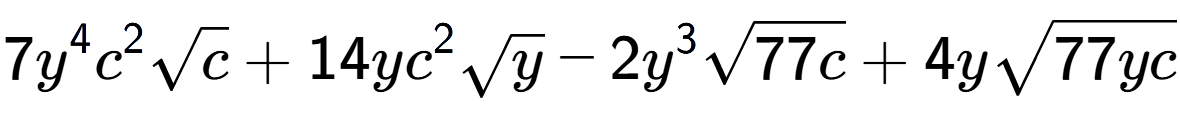 A LaTex expression showing 7{y} to the power of 4 {c} to the power of 2 square root of c + 14y{c} to the power of 2 square root of y - 2{y} to the power of 3 square root of 77c + 4ysquare root of 77yc