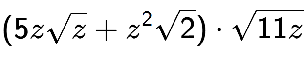 A LaTex expression showing (5zsquare root of z + {z} to the power of 2 square root of 2) times square root of 11z