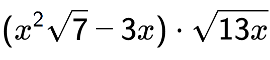 A LaTex expression showing ({x} to the power of 2 square root of 7 - 3x) times square root of 13x
