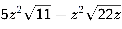 A LaTex expression showing 5{z} to the power of 2 square root of 11 + {z} to the power of 2 square root of 22z