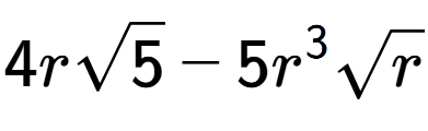 A LaTex expression showing 4rsquare root of 5 - 5{r} to the power of 3 square root of r