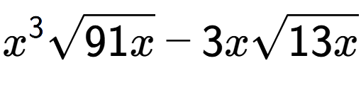 A LaTex expression showing {x} to the power of 3 square root of 91x - 3xsquare root of 13x