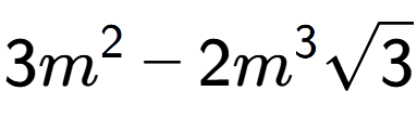 A LaTex expression showing 3{m} to the power of 2 - 2{m} to the power of 3 square root of 3