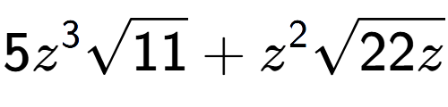 A LaTex expression showing 5{z} to the power of 3 square root of 11 + {z} to the power of 2 square root of 22z