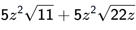 A LaTex expression showing 5{z} to the power of 2 square root of 11 + 5{z} to the power of 2 square root of 22z
