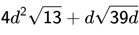 A LaTex expression showing 4{d} to the power of 2 square root of 13 + dsquare root of 39d