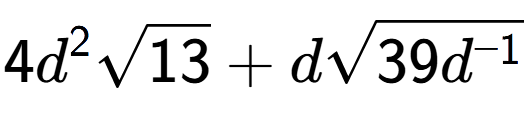 A LaTex expression showing 4{d} to the power of 2 square root of 13 + dsquare root of 39{d to the power of -1 }