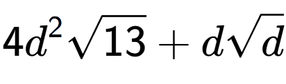 A LaTex expression showing 4{d} to the power of 2 square root of 13 + dsquare root of d