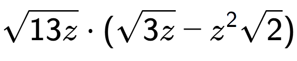 A LaTex expression showing square root of 13z times (square root of 3z - {z} to the power of 2 square root of 2)