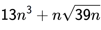 A LaTex expression showing 13{n} to the power of 3 + nsquare root of 39n