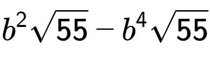A LaTex expression showing {b} to the power of 2 square root of 55 - {b} to the power of 4 square root of 55