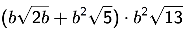 A LaTex expression showing (bsquare root of 2b + {b} to the power of 2 square root of 5) times {b} to the power of 2 square root of 13