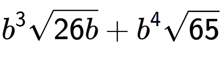 A LaTex expression showing {b} to the power of 3 square root of 26b + {b} to the power of 4 square root of 65