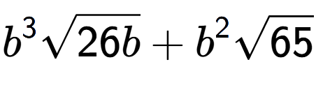 A LaTex expression showing {b} to the power of 3 square root of 26b + {b} to the power of 2 square root of 65