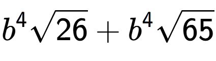 A LaTex expression showing {b} to the power of 4 square root of 26 + {b} to the power of 4 square root of 65