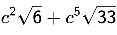A LaTex expression showing {c} to the power of 2 square root of 6 + {c} to the power of 5 square root of 33