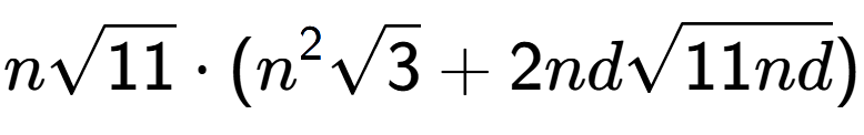 A LaTex expression showing nsquare root of 11 times ({n} to the power of 2 square root of 3 + 2ndsquare root of 11nd)