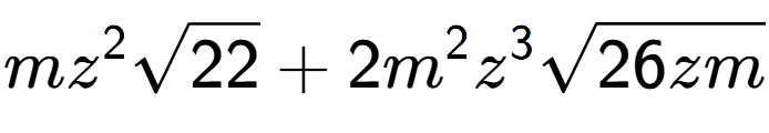 A LaTex expression showing m{z} to the power of 2 square root of 22 + 2{m} to the power of 2 {z} to the power of 3 square root of 26zm