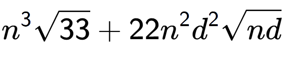 A LaTex expression showing {n} to the power of 3 square root of 33 + 22{n} to the power of 2 {d} to the power of 2 square root of nd