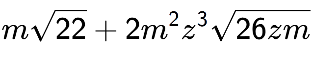 A LaTex expression showing msquare root of 22 + 2{m} to the power of 2 {z} to the power of 3 square root of 26zm