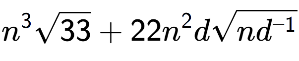 A LaTex expression showing {n} to the power of 3 square root of 33 + 22{n} to the power of 2 dsquare root of n{d to the power of -1 }