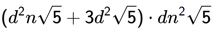 A LaTex expression showing ({d} to the power of 2 nsquare root of 5 + 3{d} to the power of 2 square root of 5) times d{n} to the power of 2 square root of 5