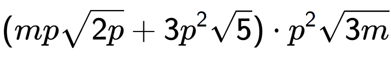 A LaTex expression showing (mpsquare root of 2p + 3{p} to the power of 2 square root of 5) times {p} to the power of 2 square root of 3m