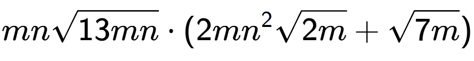 A LaTex expression showing mnsquare root of 13mn times (2m{n} to the power of 2 square root of 2m + square root of 7m)