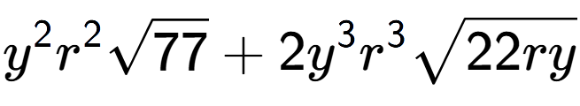 A LaTex expression showing {y} to the power of 2 {r} to the power of 2 square root of 77 + 2{y} to the power of 3 {r} to the power of 3 square root of 22ry