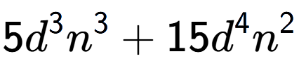 A LaTex expression showing 5{d} to the power of 3 {n} to the power of 3 + 15{d} to the power of 4 {n} to the power of 2