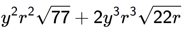 A LaTex expression showing {y} to the power of 2 {r} to the power of 2 square root of 77 + 2{y} to the power of 3 {r} to the power of 3 square root of 22r