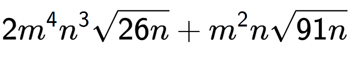 A LaTex expression showing 2{m} to the power of 4 {n} to the power of 3 square root of 26n + {m} to the power of 2 nsquare root of 91n