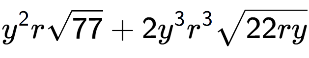 A LaTex expression showing {y} to the power of 2 rsquare root of 77 + 2{y} to the power of 3 {r} to the power of 3 square root of 22ry